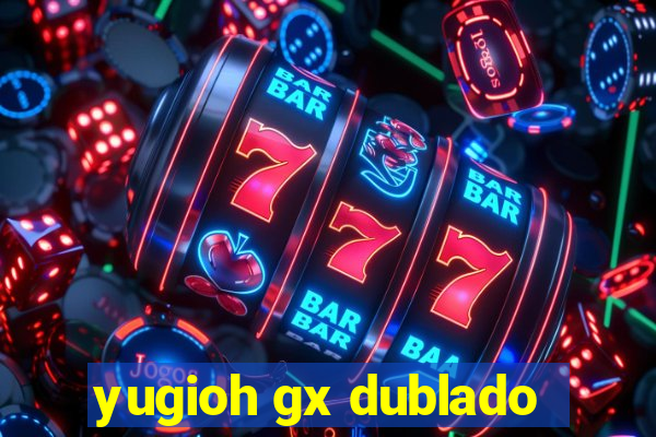 yugioh gx dublado